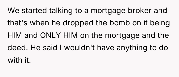 We started talking to a mortgage broker and that's when...
