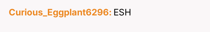 Curious_Eggplant6296 ESH
