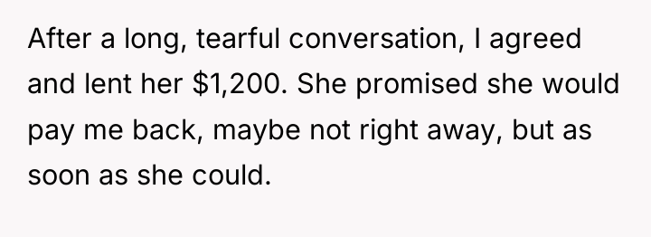 After a long, tearful conversation, I agreed and lent her...