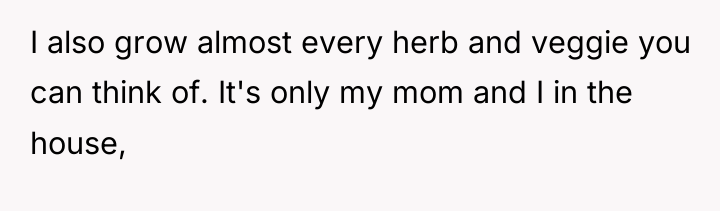 I also grow almost every herb and veggie you can...