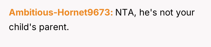 Ambitious-Hornet9673 NTA, he's not your child's parent.