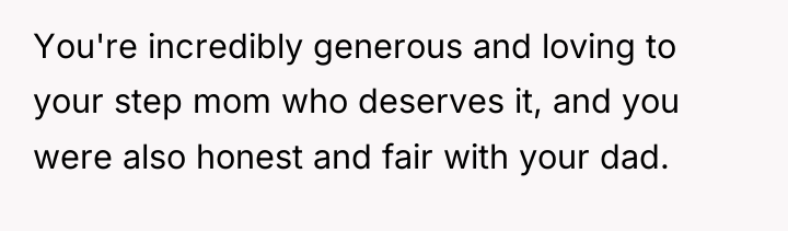 You're incredibly generous and loving to your step mom who...