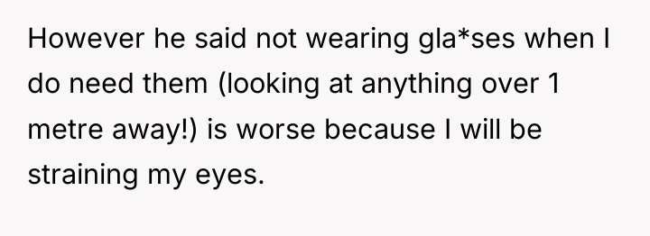 However he said not wearing gla*ses when I do need...