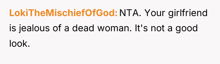 LokiTheMischiefOfGod NTA. Your girlfriend is jealous of a dead woman....