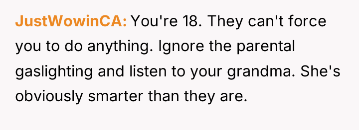 JustWowinCA You're 18. They can't force you to do anything....