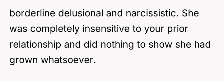 borderline delusional and narcissistic. She was completely insensitive to your...