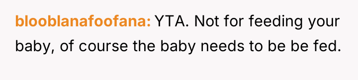 blooblanafoofana YTA. Not for feeding your baby, of course the...