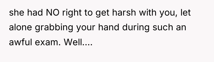 she had NO right to get harsh with you, let...