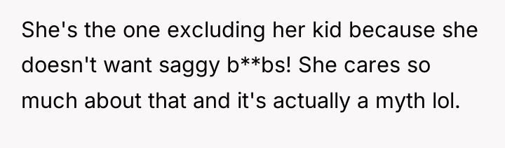 She's the one excluding her kid because she doesn't want...