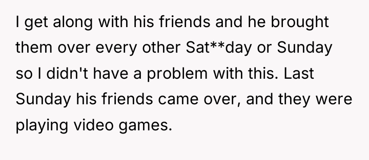 I get along with his friends and he brought them...