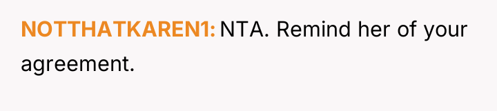 NOTTHATKAREN1 NTA. Remind her of your agreement.
