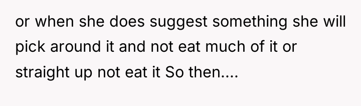 or when she does suggest something she will pick around...