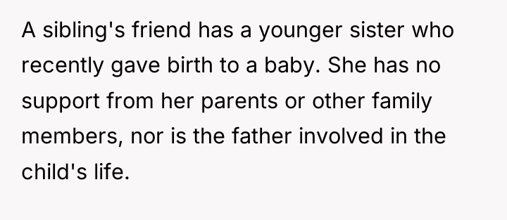 A sibling's friend has a younger sister who recently gave...