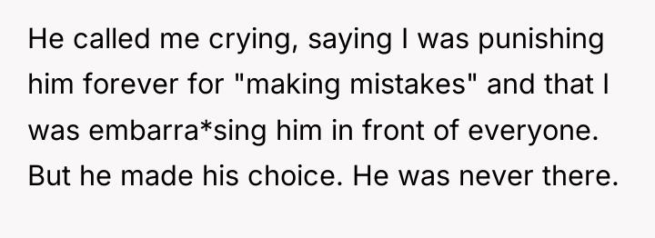 He called me crying, saying I was punishing him forever...
