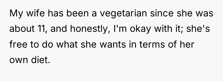 My wife has been a vegetarian since she was about...