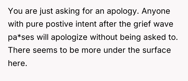 You are just asking for an apology. Anyone with pure...