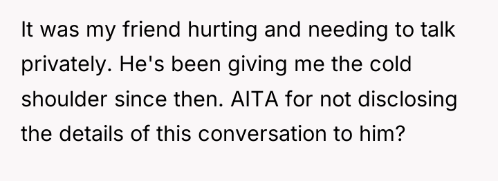 It was my friend hurting and needing to talk privately....