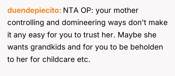 duendepiecito NTA OP: your mother controlling and domineering ways don't...