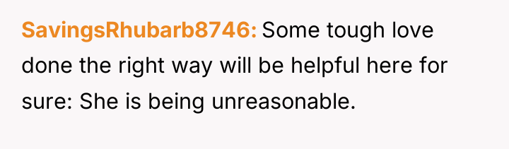 SavingsRhubarb8746 Some tough love done the right way will be...