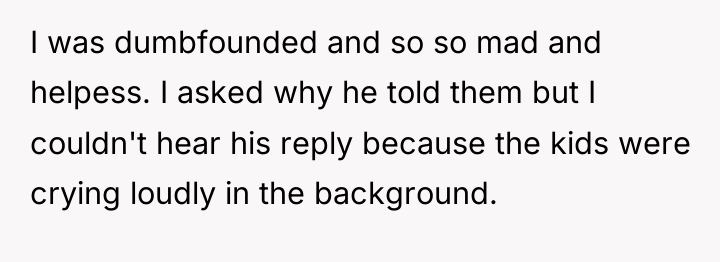 I was dumbfounded and so so mad and helpess. I...