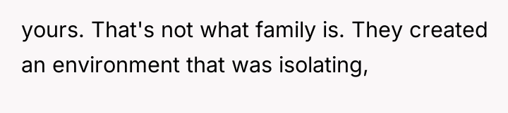 yours. That's not what family is. They created an environment...