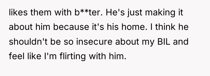 likes them with b**ter. He's just making it about him...