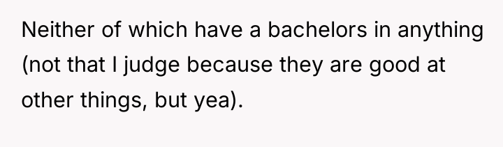 Neither of which have a bachelors in anything (not that...