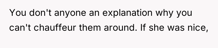 You don't anyone an explanation why you can't chauffeur them...