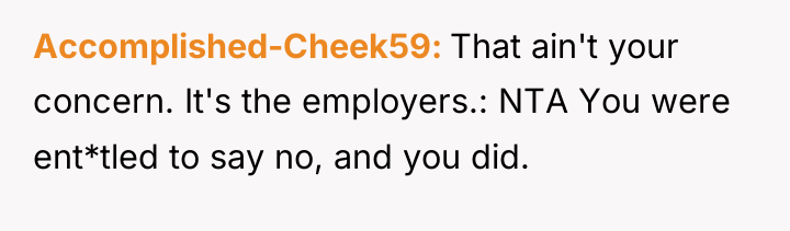 Accomplished-Cheek59 That ain't your concern. It's the employers.: NTA You...