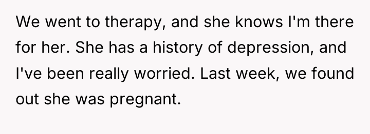 We went to therapy, and she knows I'm there for...