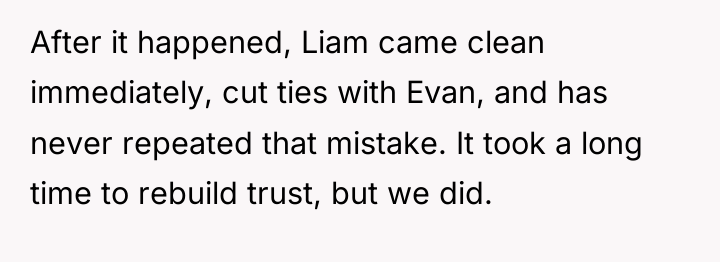 After it happened, Liam came clean immediately, cut ties with...