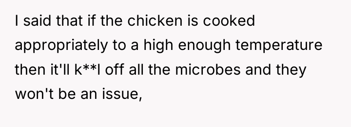 I said that if the chicken is cooked appropriately to...