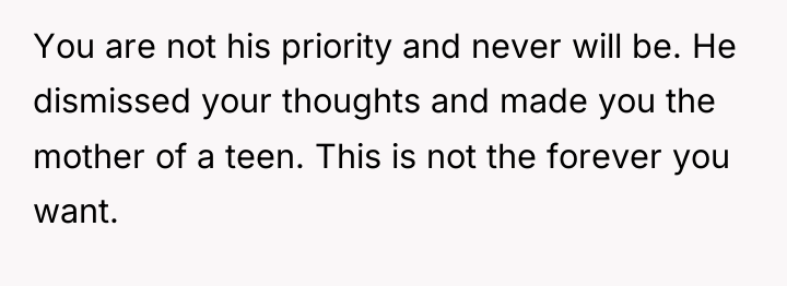 You are not his priority and never will be. He...
