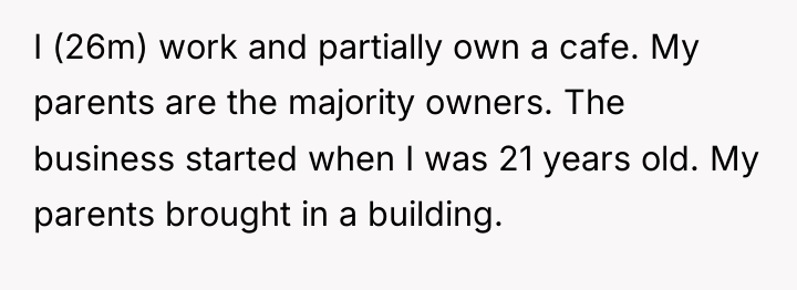 I (26m) work and partially own a cafe. My parents...