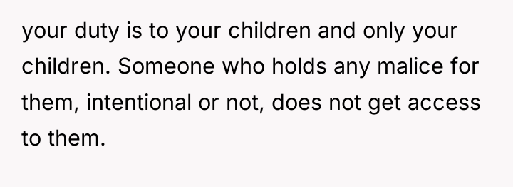 your duty is to your children and only your children....