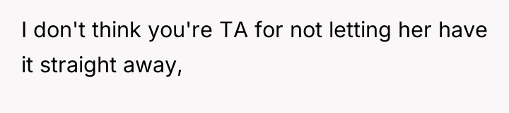 I don't think you're TA for not letting her have...