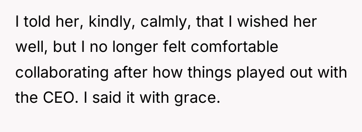 I told her, kindly, calmly, that I wished her well,...