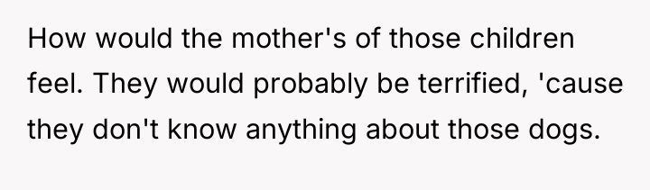 How would the mother's of those children feel. They would...