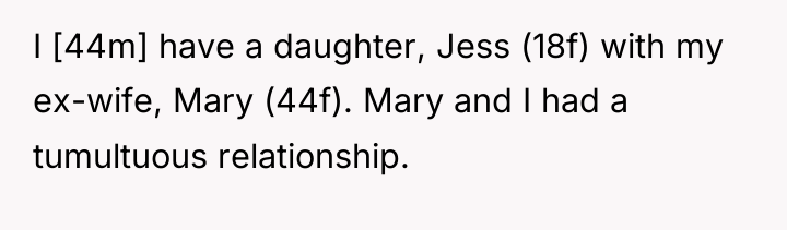 I [44m] have a daughter, Jess (18f) with my ex-wife,...