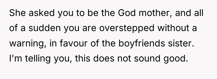 She asked you to be the God mother, and all...