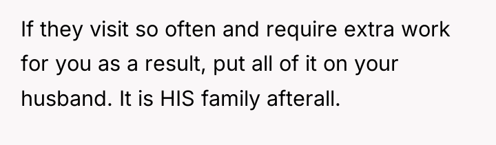 If they visit so often and require extra work for...