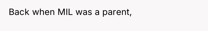 Back when MIL was a parent,