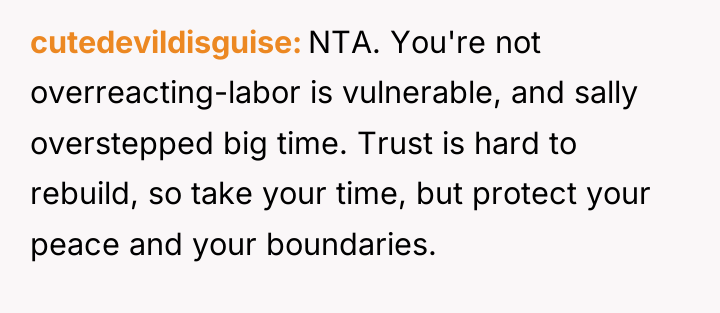 cutedevildisguise NTA. You're not overreacting-labor is vulnerable, and sally overstepped...