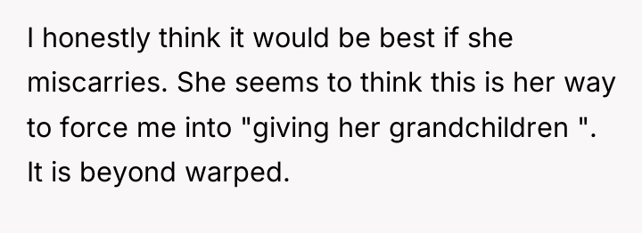 I honestly think it would be best if she miscarries....