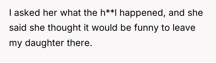 I asked her what the h**l happened, and she said...