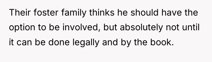 Their foster family thinks he should have the option to...