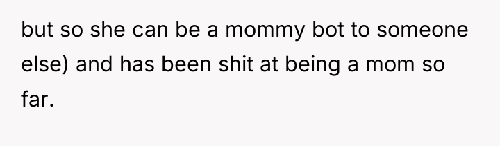 but so she can be a mommy bot to someone...
