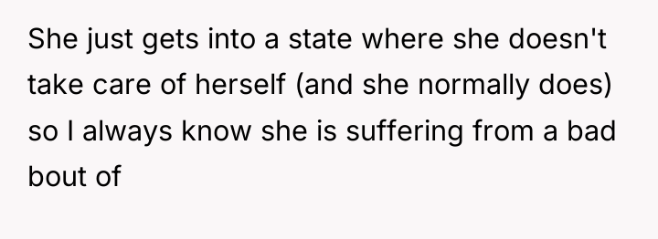 She just gets into a state where she doesn't take...