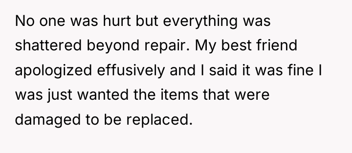 No one was hurt but everything was shattered beyond repair....