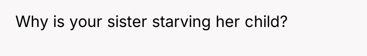 Why is your sister starving her child?